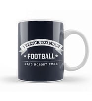 I Watch Too Much Football Said Nobody Ever Kupa Bardak Porselen