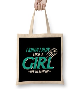 I Know I Play Like a Girl Try To Keep Up Soccer Bez Çanta Uzun Saplı