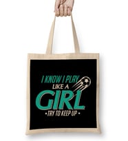 I Know I Play Like a Girl Try To Keep Up Soccer Bez Çanta Uzun Saplı