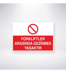 Forkliftler Arasında Gezinmek Yasaktır 21x35 Arkası Yapışkanlı Levha
