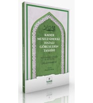 Kader Meselesindeki Hatalı Görüşlerin Tashîhi