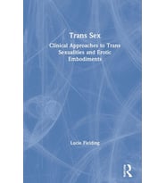 Trans Sex: Clinical Approaches To Trans Sexualities And Erotic Embodiments (Krem)