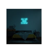 ALL WE HAVE IS NOW Yazılı Neon Tabela