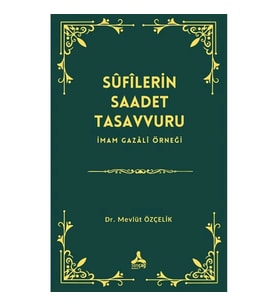 Sufilerin Saadet Tasavvuru İmam Gazali Örneği