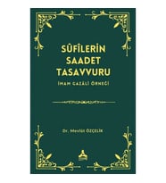 Sufilerin Saadet Tasavvuru İmam Gazali Örneği