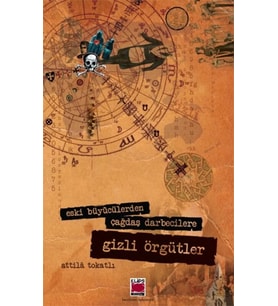 Eski Büyücülerden Çağdaş Darbecilere Gizli Örgütler