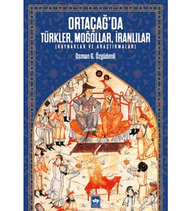 Ortaçağ’da Türkler, Moğollar, İranlılar - Kaynaklar ve Araştırmalar