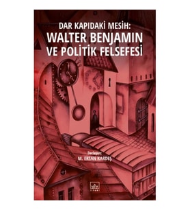 Dar Kapıdaki Mesih: Walter Benjamin ve Politik Felsefesi