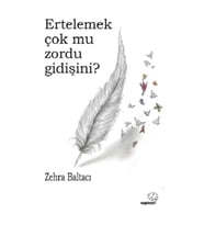 Ertelemek çok mu zordu gidişini?