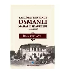 Tanzimat Devrinde Osmanlı Mahalli İdareleri  (1840 - 1880) İlber Ortaylı