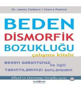 Beden Dismorfik Bozukluğu Çalışma Kitabı - Bilişsel ve Davranışçı Terapiler Serisi 25