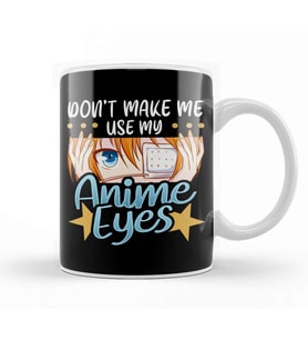 Don t Make Me Use My Anime Eyes Cute Kawaii Girl Kupa Bardak Porselen
