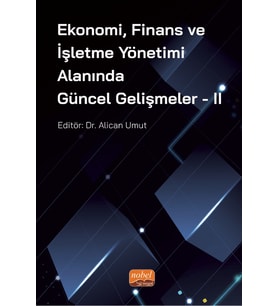 Ekonomi, Finans ve İşletme Yönetimi Alanında Güncel Gelişmeler - II