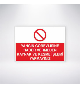 Yangın Görevlisine Haber Vermeden Kaynak ve Kesme İşlemi Yapmayınız 21x28 Arkası Yapışkanlı Levha