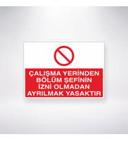 Çalışma Yerinden Bölüm Şefinin İzni Olmadan Ayrılmak Yasaktır 21x35 Arkası Yapışkanlı Levha