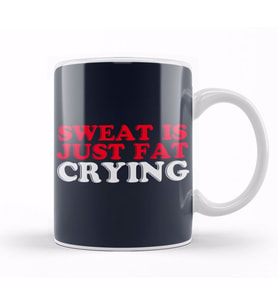 Sweat Is Just Fat Crying Kupa Bardak Porselen