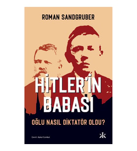 Hitler’in Babası - Oğlu Nasıl Diktatör Oldu? - Roman Sandgruber