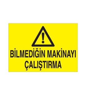 Bilmediğin Makinayı Çalıştırma Uyarı Levhası 70x100cm (Karışık)