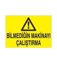 Bilmediğin Makinayı Çalıştırma Uyarı Levhası 70x100cm (Karışık)