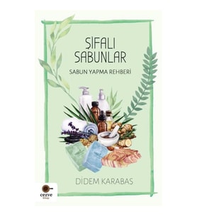 Şifalı Sabunlar / Sabun Yapma Rehberi