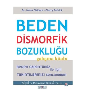Beden Dismorfik Bozukluğu Çalışma Kitabı - Bilişsel ve Davranışçı Terapiler Serisi 25