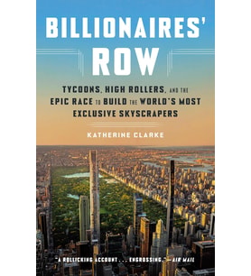 Billionaires' Row: Tycoons, High Rollers, And The Epic Race To Build The World'S Most Exclusive Skys