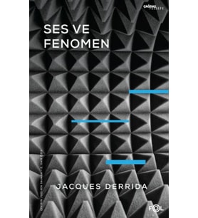 Ses ve Fenomen –Husserl Fenomenolojisinde Gösterge Problemine Giriş–