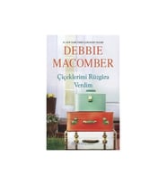 Çiçeklerimi Rüzgara Verdim - Debbie Macomber