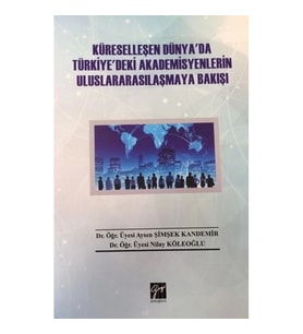 Küreselleşen Dünya'da Türkiye'deki Akademisyenlerin Uluslararasilaşmaya Bakişi