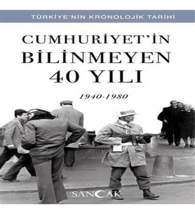 Cumhuriyetin Bilinmeyen 40 Yılı (1940-1980) - Türkiye’nin Kronolojik Tarihi