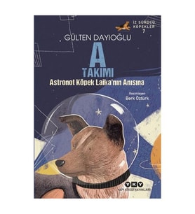 A Takımı Astronot Köpek Laika'nın Anısına - İz Sürücü Köpekler 7 Gülten Dayıoğlu Yapı Kredi Yay