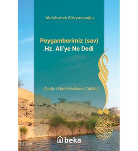Peygamberimiz (sav) Hz. Ali’ye Ne Dedi - Gadir-i Hum Hadisinin Tahlili Beka Yayınları Abdulvahab Süleymanoğlu