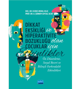 DİKKAT EKSİKLİĞİ VE HİPERAKTİVİTE BOZUKLUĞU OLAN ÇOCUKLAR İÇİN ETKİNLİKLER - Öz Düzenleme, Sosyal Beceri ve Bilinçli Farkındalık Etkinlikleri