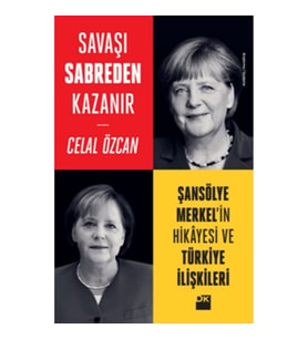 Savaşı Sabreden Kazanır - Şansölye Merkel’in Hikayesi ve Türkiye İlişkileri