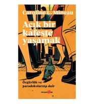 Açık Bir Kafeste Yaşamak Özgürlük ve Paradokslarına Dair