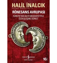 Rönesans Avrupası Türkiye'nin Batı Medeniyetiyle Özdeşleşme Süreci - Halil İnalcık