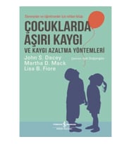 Çocuklarda Aşırı Kaygı ve Kaygı Azaltma Yöntemleri - Ebeveynler ve Öğretmenler için Rehber Kitap