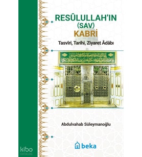 Resulullah’ın (Sav) Kabri - Tasviri, Tarihi, Ziyaret Adabı Beka Yayınları Abdulvahab Süleymanoğlu