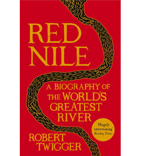 Red Nile: The Biography Of The World'S Greatest River