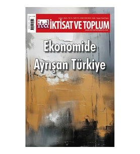 İktisat ve Toplum Dergisi 172. Sayı  Ekonomide Ayrışan Türkiye