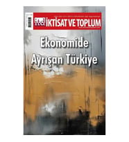 İktisat ve Toplum Dergisi 172. Sayı  Ekonomide Ayrışan Türkiye
