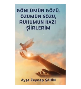 Gönlümün Gözü Özümün Sözü Ruhumun Hazı Şiirlerim