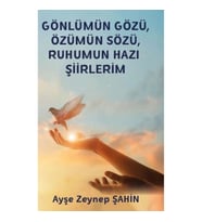 Gönlümün Gözü Özümün Sözü Ruhumun Hazı Şiirlerim