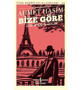 Bize Göre ve Bir Seyahatin Notları - Günümüz Türkçesiyle - Türk Edebiyatı Klasikleri