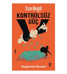 Kontrolsüz Güç Vergilerimiz Nerede?