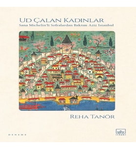 Ud Çalan Kadınlar – Sana ’li Sofralardan Baktım Aziz İstanbul