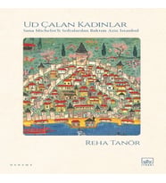 Ud Çalan Kadınlar – Sana ’li Sofralardan Baktım Aziz İstanbul