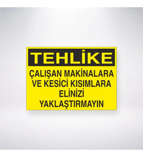 Tehlike Çalışan Makinalara ve Kesici Kısımlara Elinizi Yaklaştırmayın