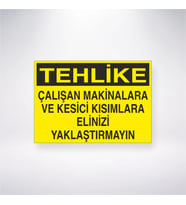 Tehlike Çalışan Makinalara ve Kesici Kısımlara Elinizi Yaklaştırmayın