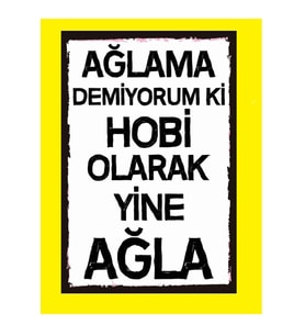 Ahsap Poster Ağlama Demiyorum Ki Hobi Olarak Yine Ağla